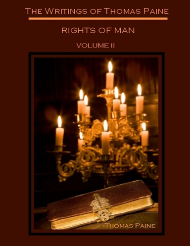 The Writings of Thomas Paine : Rights of Man, Volume II (Illustrated)