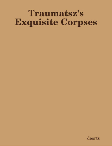 Traumatsz's Exquisite Corpses