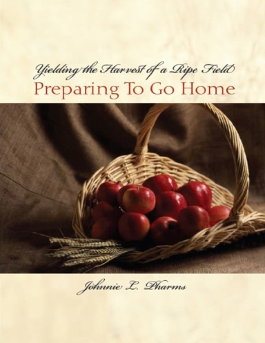 Yielding the Harvest of a Ripe Field: Preparing to go Home
