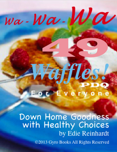 Wa-Wa-Wa 49 Waffles PDQ: for Everyone - Down Home Goodness With Healthy Choices