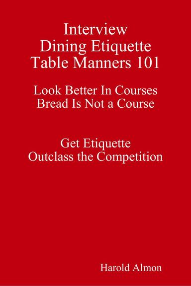 Interview Dining Etiquette Table Manners 101 Look Better Eating In Courses Bread Is Not a Course Get Etiquette Outclass the Competition