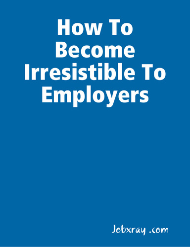 How To Become Irresistible To Employers