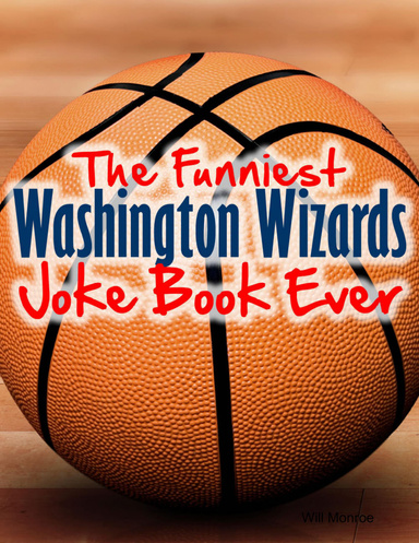 The Funniest Washington Wizards Joke Book Ever