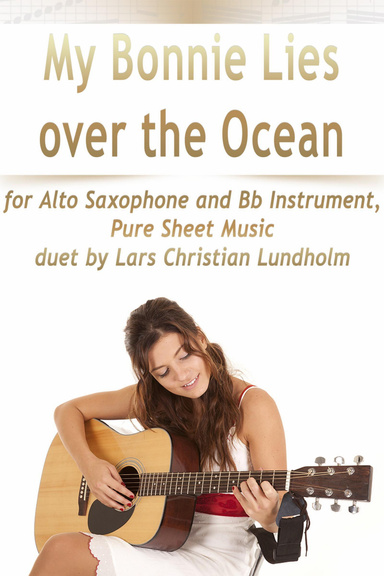 My Bonnie Lies over the Ocean for Alto Saxophone and Bb Instrument, Pure Sheet Music duet by Lars Christian Lundholm