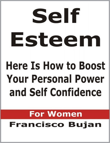 Self Esteem - Here Is How to Boost Your Personal Power and Self Confidence - For Women