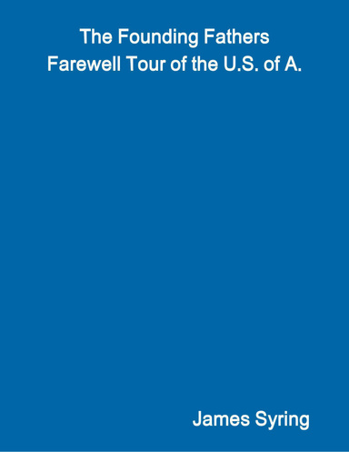 The Founding Fathers Farewell Tour of the U.S. of A.