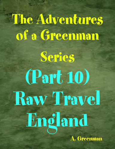 The Adventures of a Greenman Series: (Part 10) Raw Travel England