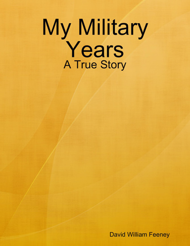 My Military Years: A True Story