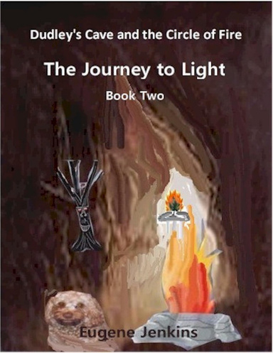 Dudley's Cave and the Circle of Fire: Journey to Light Book Two
