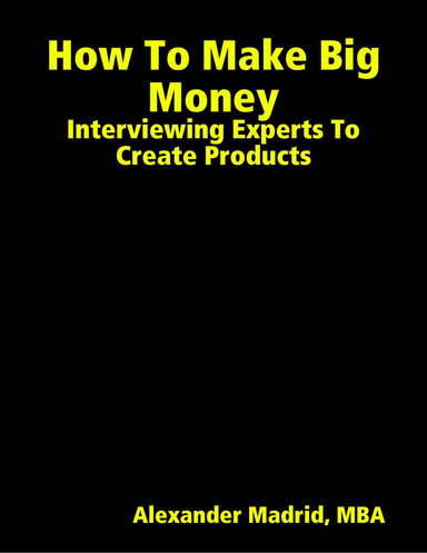 How To Make Big Money: Interviewing Experts To Create Products