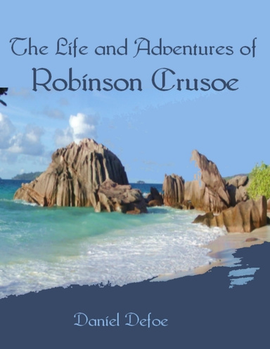 The Life and Adventures of Robinson Crusoe (Illustrated)