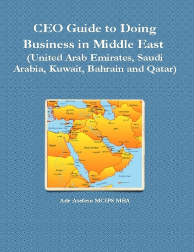 CEO Guide to Doing Business in Middle East  (United Arab Emirates, Saudi Arabia, Kuwait, Bahrain and Qatar)