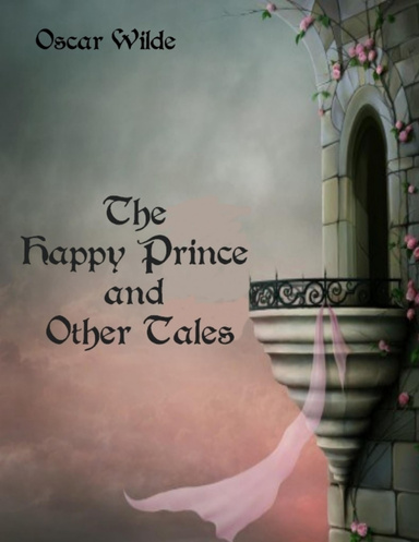 The Happy Prince and Other Tales (Illustrated)