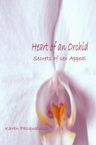 Heart of an Orchid - The Secrets of Sex Appeal
