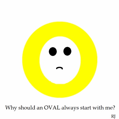 Why should an Oval always start with me?
