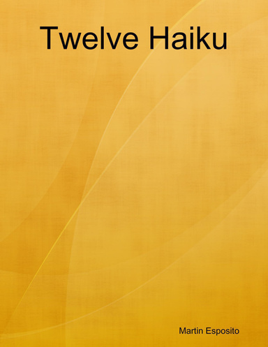 Twelve Haiku