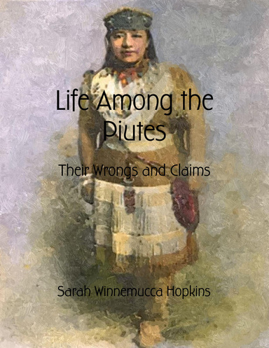 Life Among the Piutes: Their Wrongs and Claims