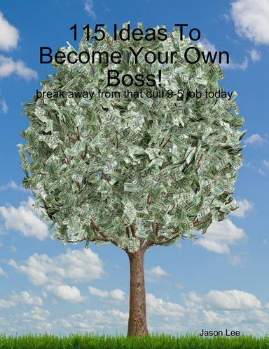 115 Ways To Become Your Own Boss! AAA++++