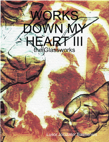 Works Down My Heart III - the Glassworks