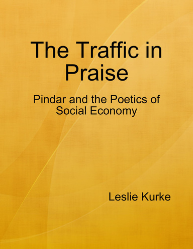 The Traffic in Praise: Pindar and the Poetics of Social Economy