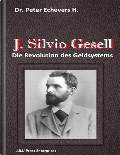 J. Silvio Gesell - Die Revolution des Geldsystems