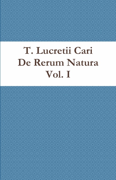 T. Lucretii Cari De Rerum Natura Vol. I in usum Delphini