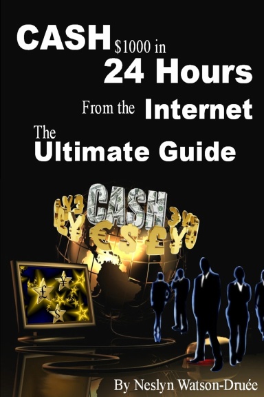 CASH $1000 in 24 Hours from the Internet - The Ultimate Guide