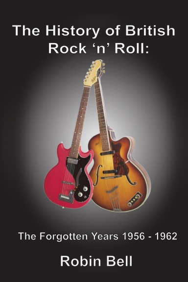 The History of British Rock 'n' Roll:  The Forgotten Years 1956 - 1962