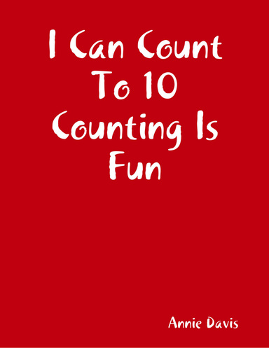I Can Count To 10 Counting Is Fun