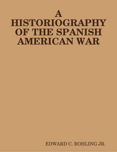 A HISTORIOGRAPHY OF THE SPANISH AMERICAN WAR