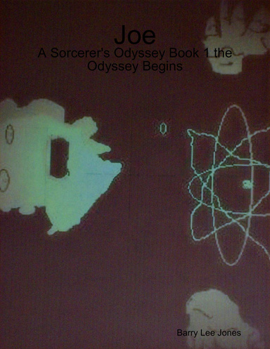 Joe: A Sorcerer's Odyssey Book 1 the Odyssey Begins