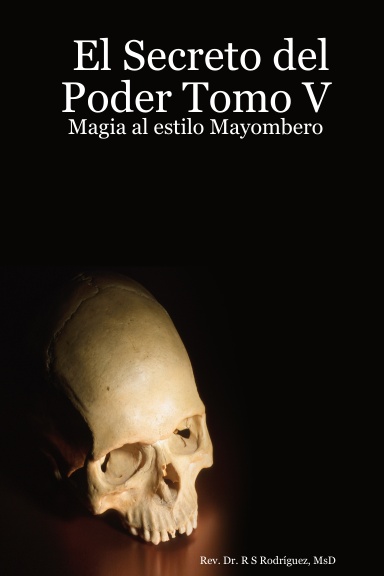 El Secreto del Poder Tomo V: Magia Al Estilo Mayombero
