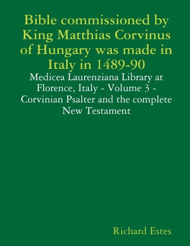 Bible commissioned by King Matthias Corvinus of Hungary was made in Italy in 1489-90 - Medicea Laurenziana Library at Florence, Italy - Volume 3 - Corvinian Psalter and the complete New Testament