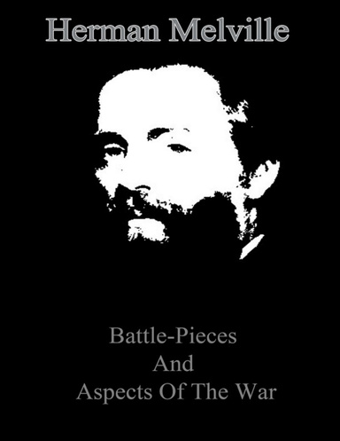 Battle-Pieces And Aspects Of The War