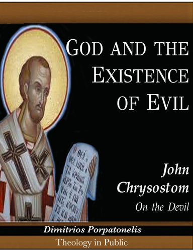 God and the Existence of Evil; John Chrysostom On the Devil