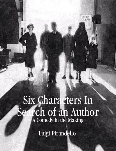 Six Characters In Search of an Author: A Comedy In the Making