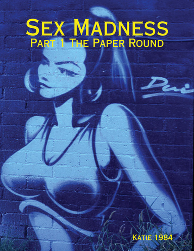 Sex Madness - Part 1 The Paper Round