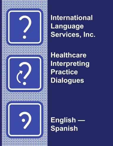 Healthcare Interpreting Practice Dialogues:  English-Spanish