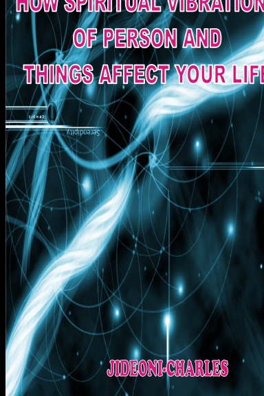 HOW SPIRITUAL VIBRATIONS OF PERSONS AND THINGS AFFECT YOUR LIFE