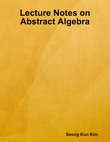Lecture Notes on Abstract Algebra