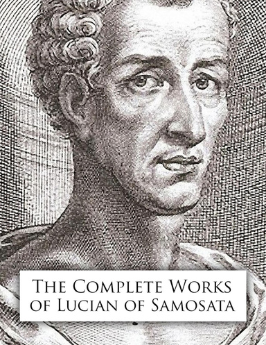 The Complete Works of Lucian of Samosata