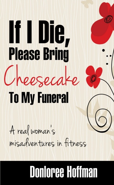 If I Die Please Bring Cheesecake To My Funeral