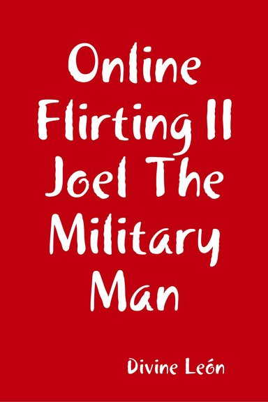 Online Flirting II    Joel The Military Man