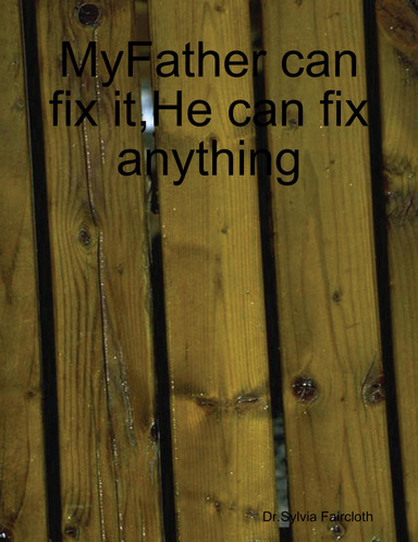 MyFather can fix it,He can fix anything