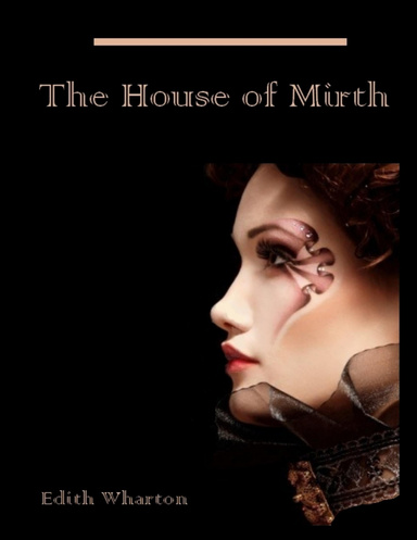 The House of Mirth (Illustrated)