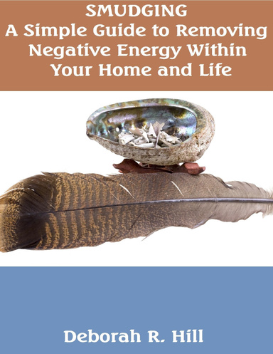 smudging, a simple guide to removing negative energy within your home and life