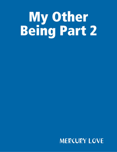 My Other Being Part 2