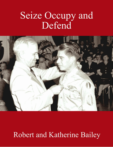 Seize Occupy and Defend: The Priceless Legacy of Staff Sergeant Macario Garcia