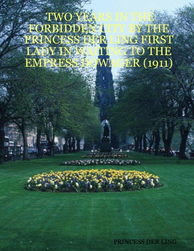 TWO YEARS IN THE FORBIDDEN CITY BY THE PRINCESS DER LING FIRST LADY IN WAITING TO THE EMPRESS DOWAGER (1911)
