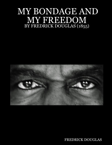 MY BONDAGE AND MY FREEDOM : BY FREDRICK DOUGLAS (1855)